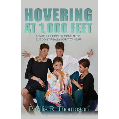 Hovering at 1,000 Feet: Advice Helicopter Moms Need, but Don't Really Want to Hear