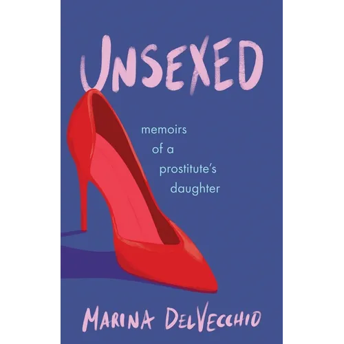 Unsexed: Memoirs of a Prostitute's Daughter