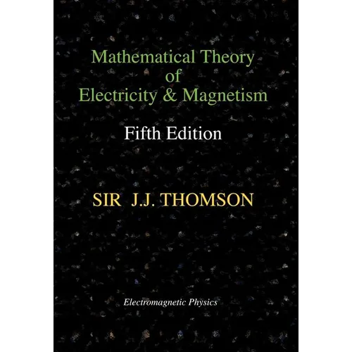 Mathematical Theory of Electricity and Magnetism, Fifth Edition (Electromagnetic Physics)