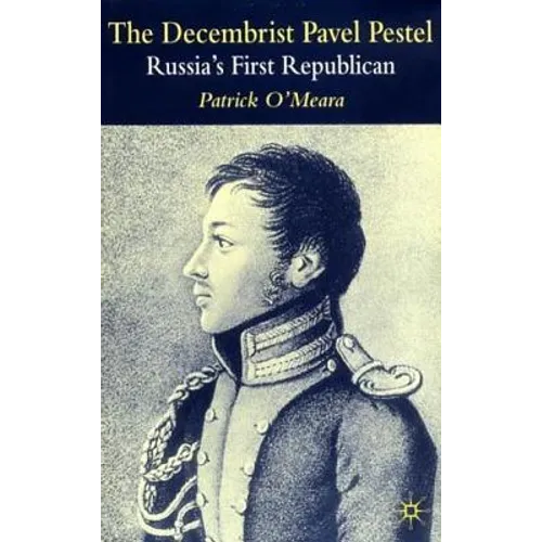 The Decembrist Pavel Pestel: Russia's First Republican
