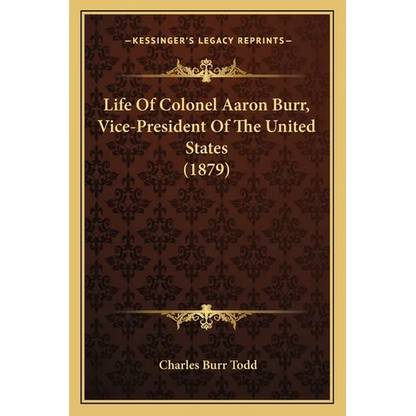Life of Colonel Aaron Burr, Vice-President of the United States (1879)