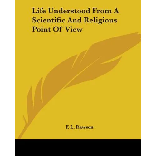 Life Understood From A Scientific And Religious Point Of View