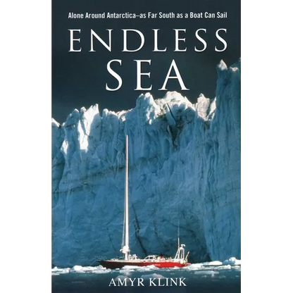 Endless Sea: Alone around Antarctica--As Far South as a Boat Can Sail - Paperback