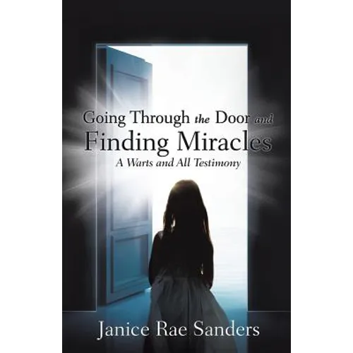 Going Through the Door and Finding Miracles: A Warts and All Testimony