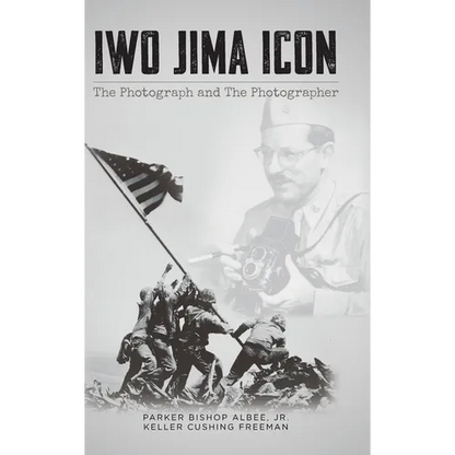 Iwo Jima Icon: The Photograph and The Photographer