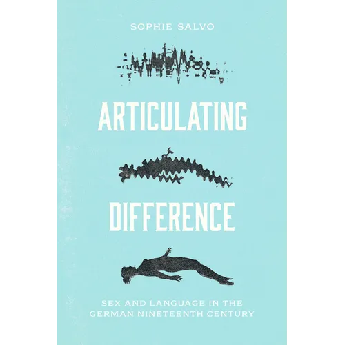 Articulating Difference: Sex and Language in the German Nineteenth Century