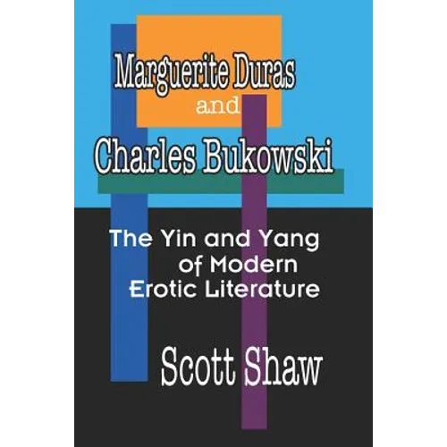 Marguerite Duras And Charles Bukowski: The Yin And Yang Of Modern Erotic Literature
