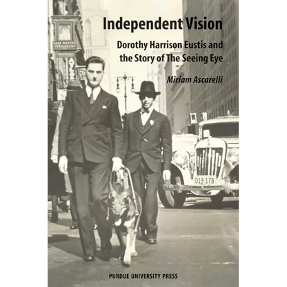 Independent Vision: Dorothy Harrison Eustis and the story of The Seeing Eye