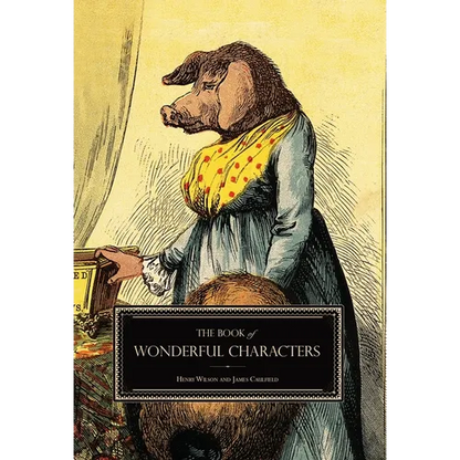 The Book of Wonderful Characters: Memoirs and Anecdotes of Remarkable and Eccentric Persons in All Ages and Countries