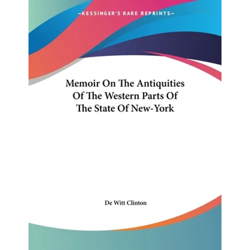 Memoir On The Antiquities Of The Western Parts Of The State Of New-York