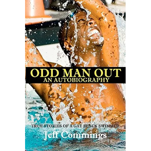Odd Man Out: An Autobiography: True Stories of a Gay Black Swimmer