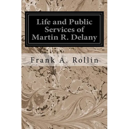Life and Public Services of Martin R. Delany - Paperback