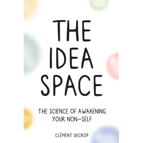 The Idea Space: The Science of Awakening Your Non-Self