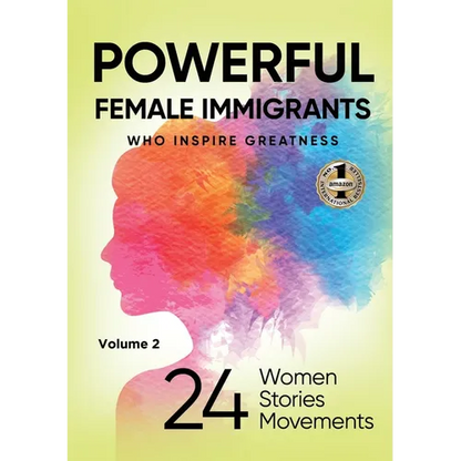 POWERFUL FEMALE IMMIGRANTS Volume 2: 24 Women 24 Stories 24 Movements