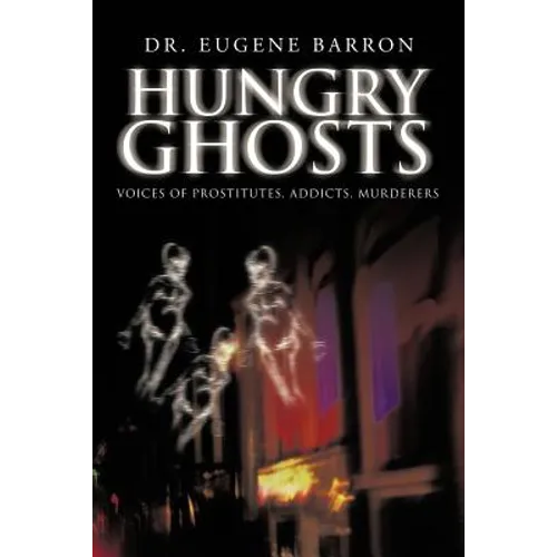 Hungry Ghosts: Voices of Prostitutes, Addicts, Murderers