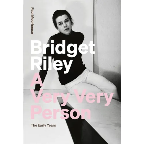 Bridget Riley: A Very Very Person: The Early Years