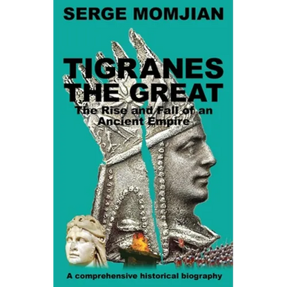 Tigranes the Great: The Rise and Fall of an Ancient Empire - Paperback