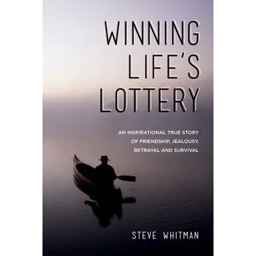 Winning Life's Lottery: An inspirational true story of friendship, jealousy, betrayal and survival