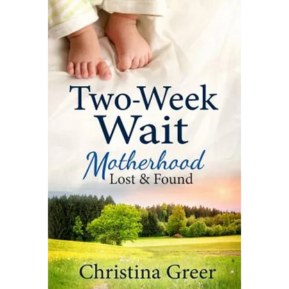 Two-Week Wait: Motherhood Lost and Found