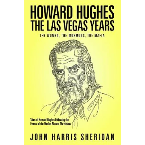 Howard Hughes: The Las Vegas Years: The Women, The Mormons, The Mafia