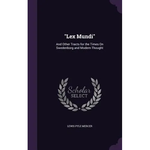 "Lex Mundi": And Other Tracts for the Times On Swedenborg and Modern Thought