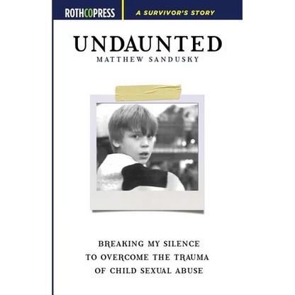Undaunted: Breaking My Silence to Overcome the Trauma of Child Sexual Abuse