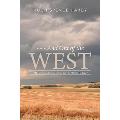 - - - And Out of the WEST: The Checkered Life of a Prairie Boy - Paperback
