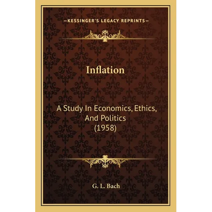 Inflation: A Study In Economics, Ethics, And Politics (1958)