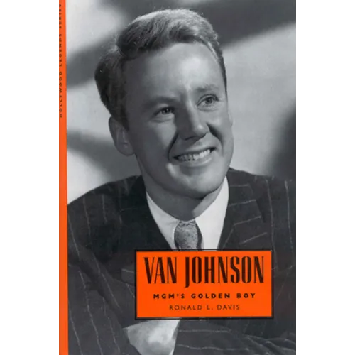 Van Johnson: MGM's Golden Boy