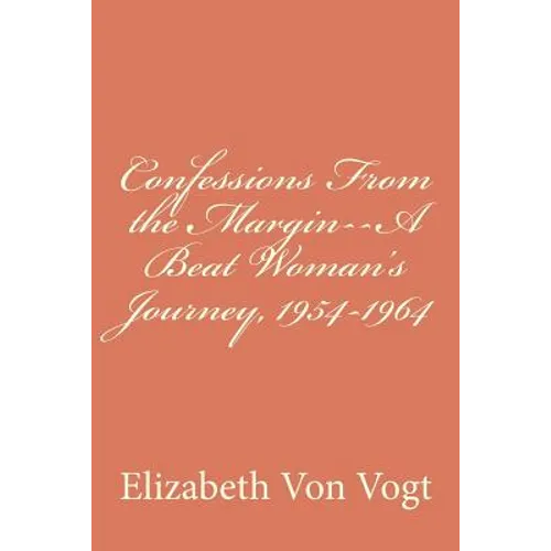 Confessions From the Margin--A Beat Woman's Journey, 1954-1964