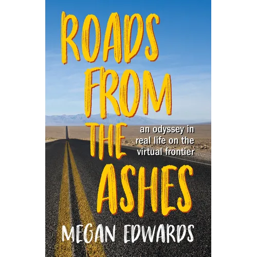 Roads from the Ashes: An Odyssey in Real Life on the Virtual Frontier