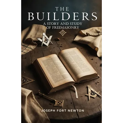 The Builders: A Story and Study of Freemasonry