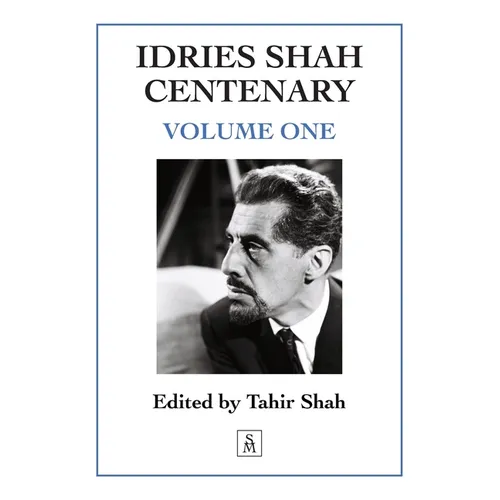 Idries Shah Centenary: Volume One