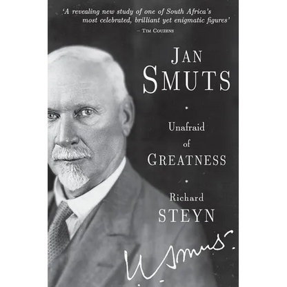 Jan Smuts - Unafraid of Greatness