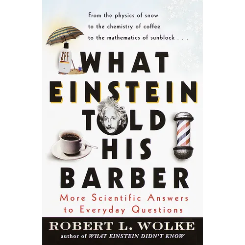 What Einstein Told His Barber: More Scientific Answers to Everyday Questions