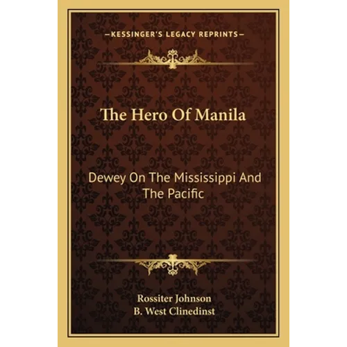 The Hero Of Manila: Dewey On The Mississippi And The Pacific