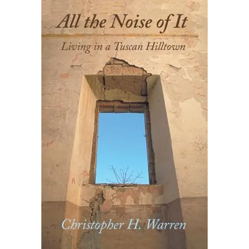 All the Noise of It: Living in a Tuscan Hilltown