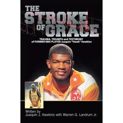 The Stroke of Grace: Trauma, Triumph and Testimony of Former NBA Player Juaquin Hawkins
