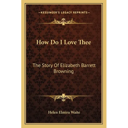 How Do I Love Thee: The Story Of Elizabeth Barrett Browning
