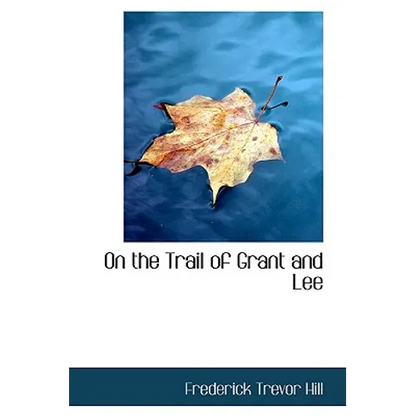 On the Trail of Grant and Lee - Hardcover