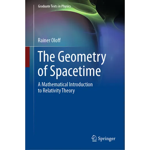 The Geometry of Spacetime: A Mathematical Introduction to Relativity Theory