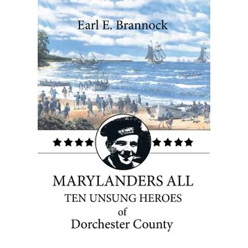 Marylanders All: Ten Unsung Heroes of Dorchester County