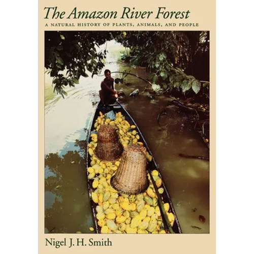 The Amazon River Forest: A Natural History of Plants, Animals, and People