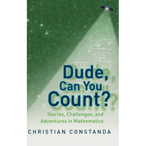 Dude, Can You Count?: Stories, Challenges, and Adventures in Mathematics