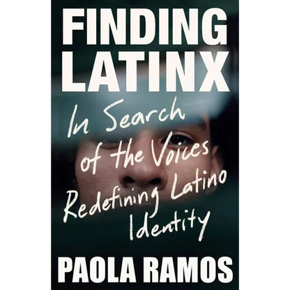 Finding Latinx: In Search of the Voices Redefining Latino Identity - Paperback