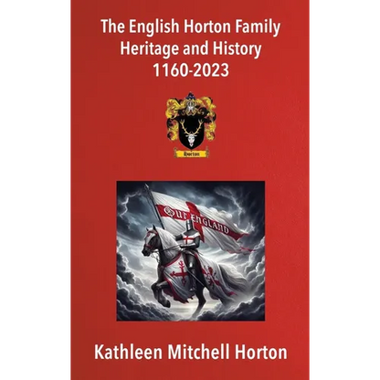 The English Horton Family Heritage and History 1160-2023 - Hardcover