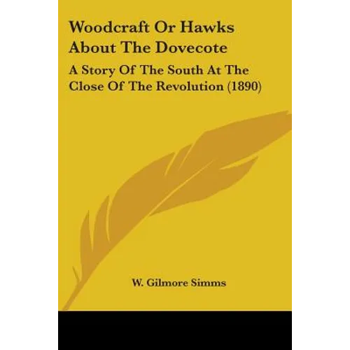 Woodcraft Or Hawks About The Dovecote: A Story Of The South At The Close Of The Revolution (1890)