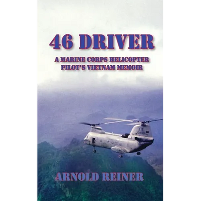 46 Driver a Marine Corps Helicopter Pilot's Vietnam Memoir
