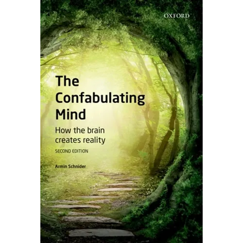 The Confabulating Mind: How the Brain Creates Reality