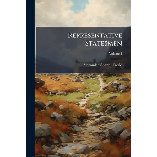 Representative Statesmen: Political Studies; Volume 1
